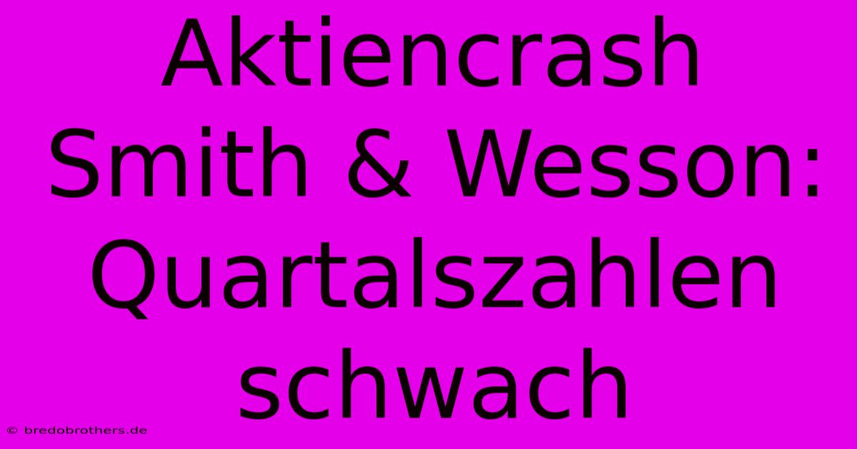 Aktiencrash Smith & Wesson: Quartalszahlen Schwach