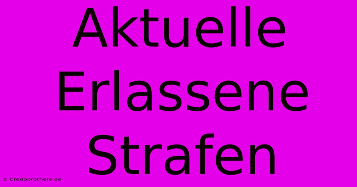 Aktuelle Erlassene Strafen