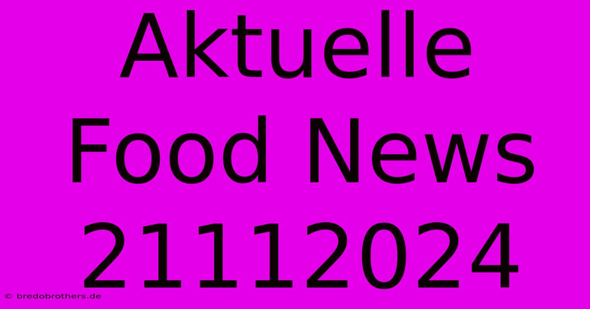 Aktuelle Food News 21112024