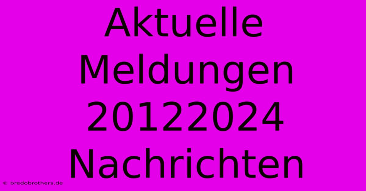 Aktuelle Meldungen 20122024  Nachrichten