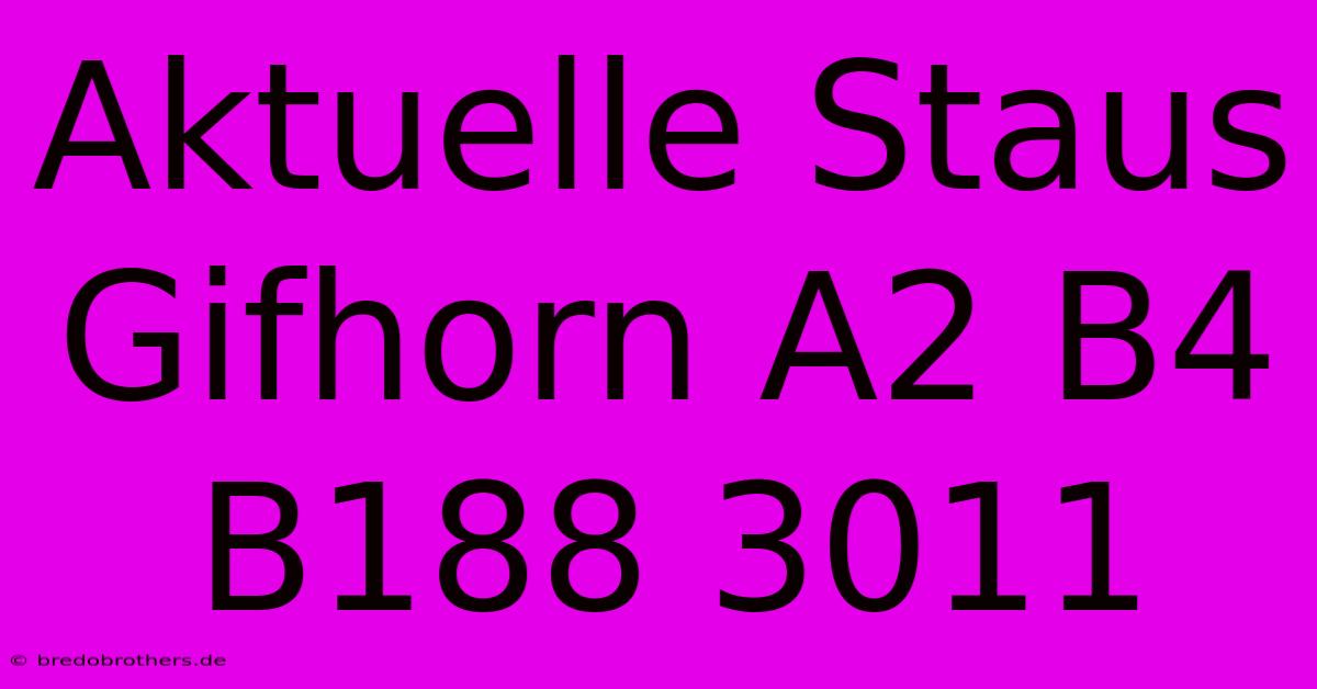 Aktuelle Staus Gifhorn A2 B4 B188 3011