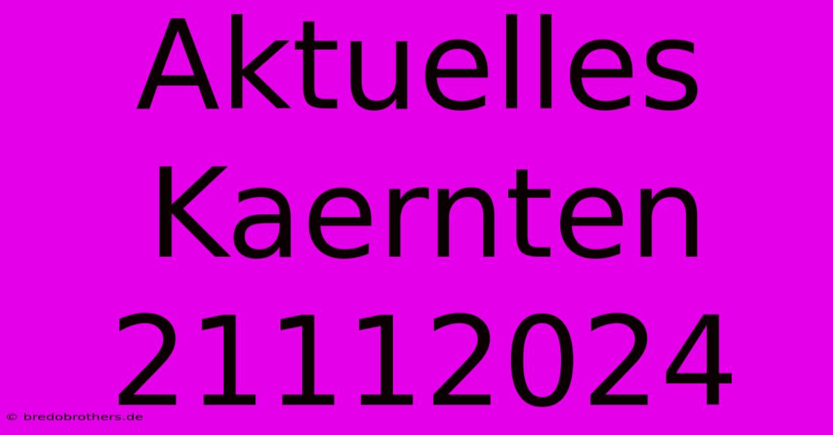 Aktuelles Kaernten 21112024