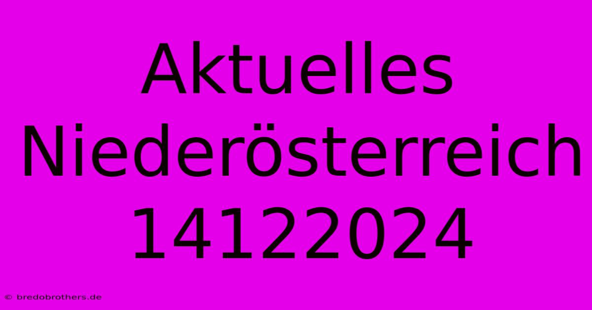 Aktuelles Niederösterreich 14122024