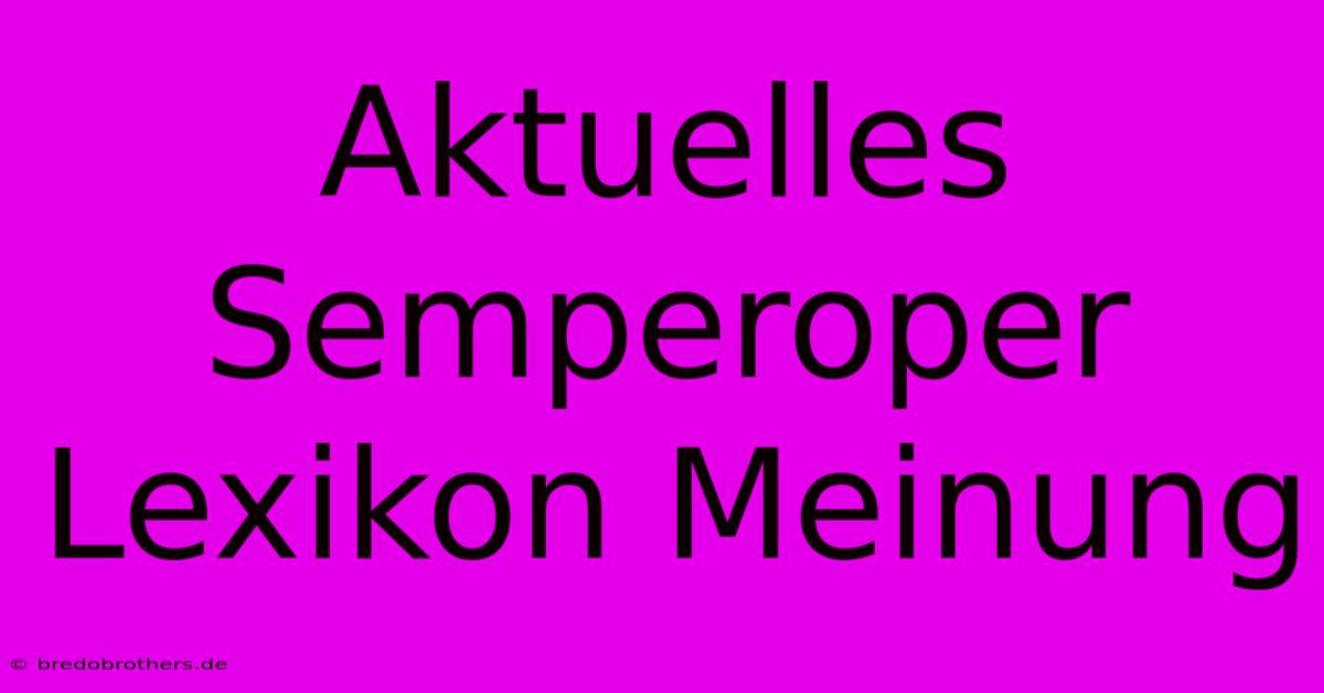 Aktuelles Semperoper Lexikon Meinung