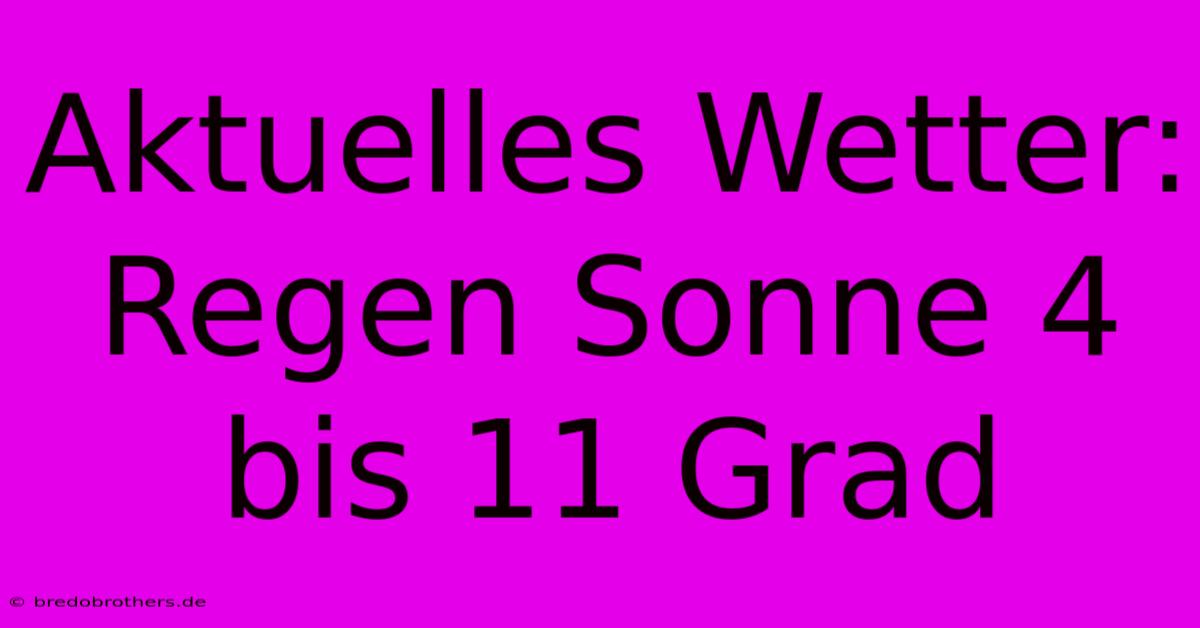 Aktuelles Wetter: Regen Sonne 4 Bis 11 Grad