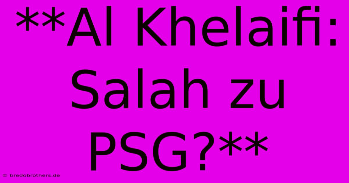 **Al Khelaifi: Salah Zu PSG?**