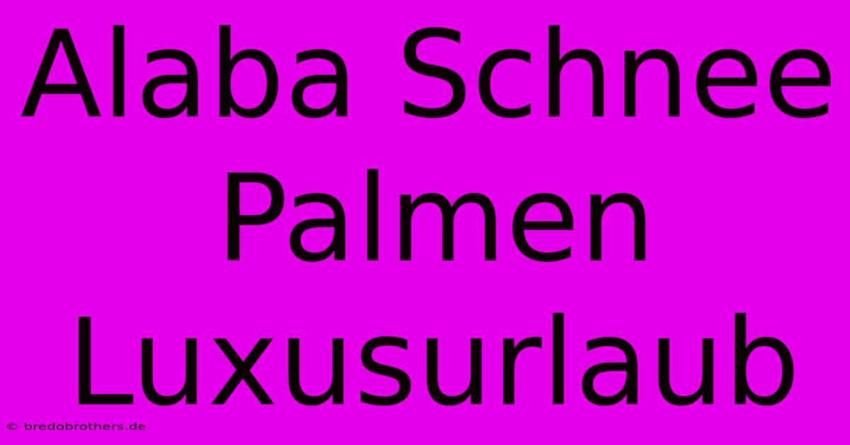 Alaba Schnee Palmen Luxusurlaub