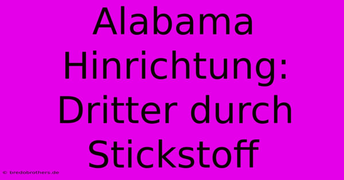 Alabama Hinrichtung: Dritter Durch Stickstoff