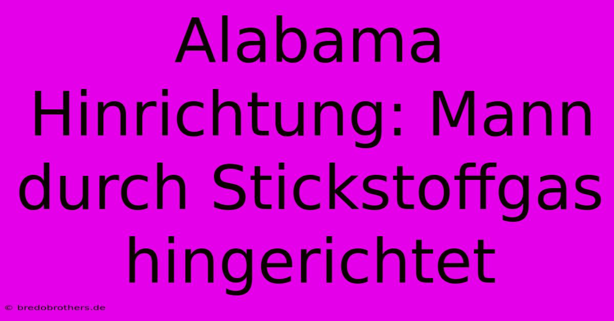 Alabama Hinrichtung: Mann Durch Stickstoffgas Hingerichtet