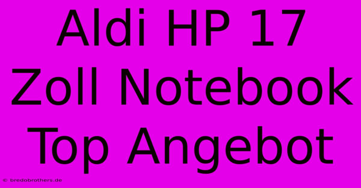 Aldi HP 17 Zoll Notebook Top Angebot