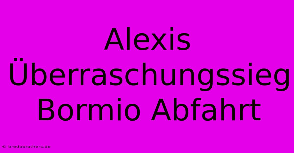 Alexis Überraschungssieg Bormio Abfahrt