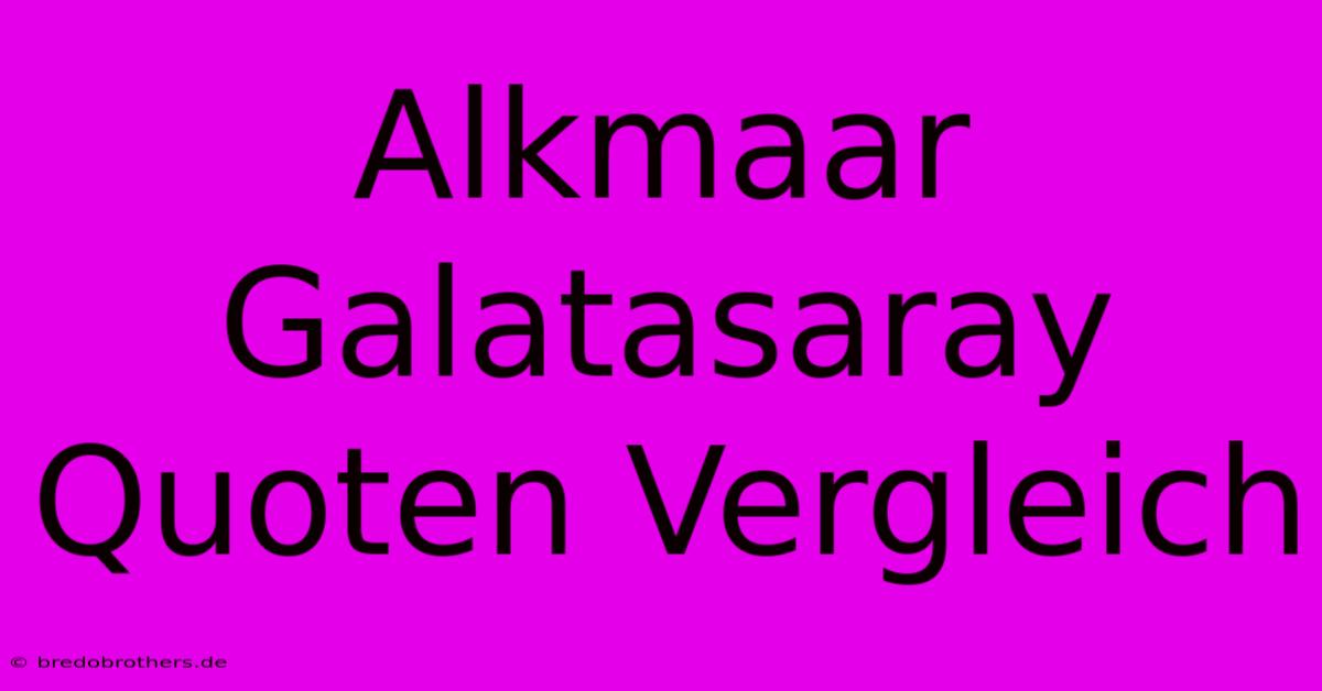 Alkmaar Galatasaray Quoten Vergleich