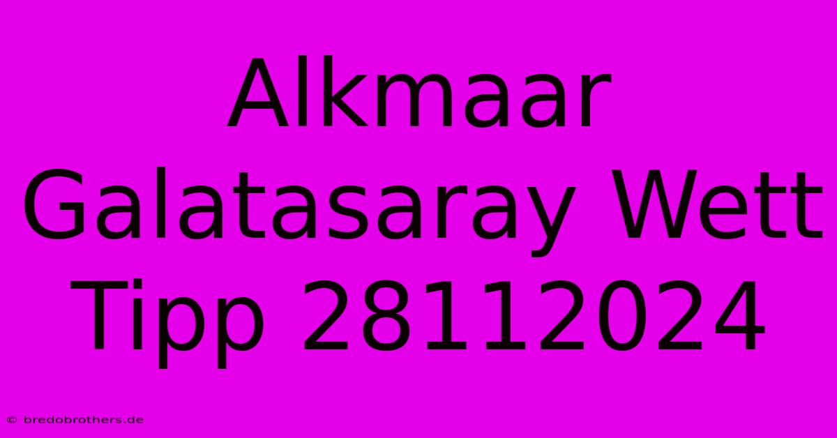 Alkmaar Galatasaray Wett Tipp 28112024