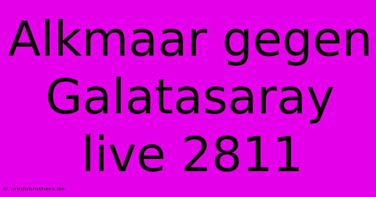 Alkmaar Gegen Galatasaray Live 2811