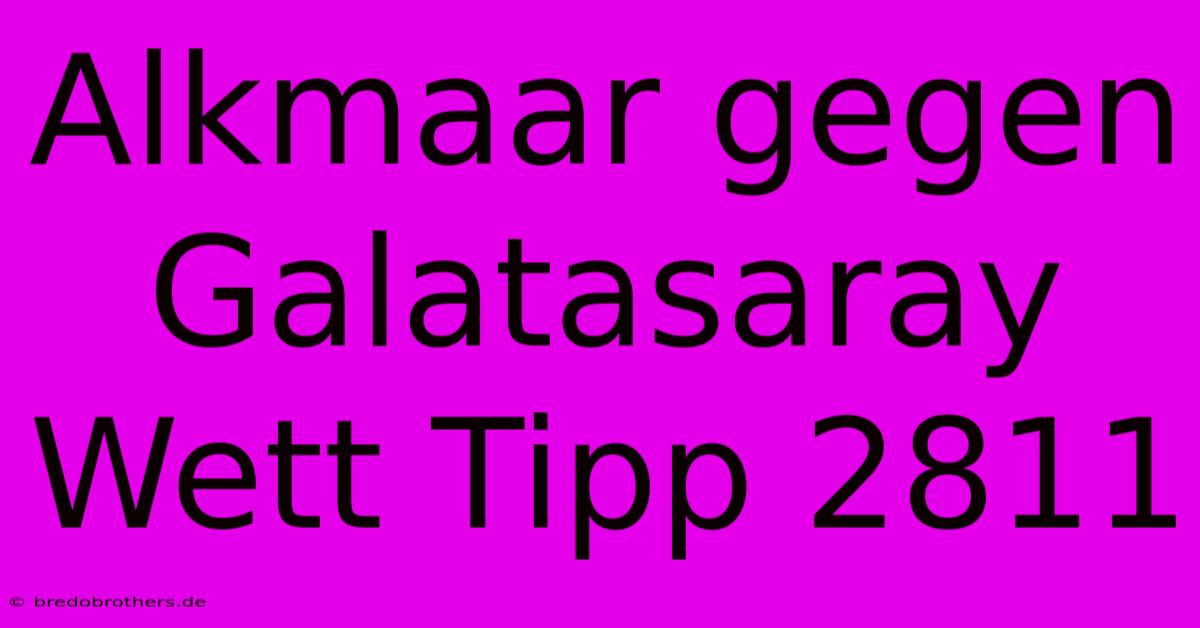 Alkmaar Gegen Galatasaray Wett Tipp 2811