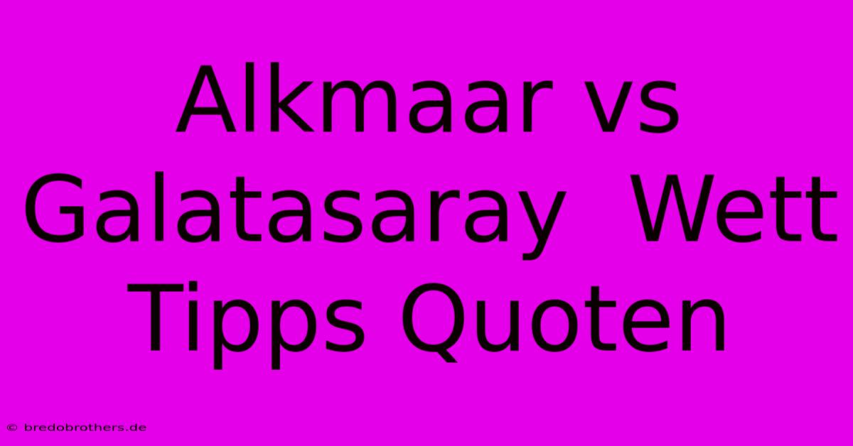 Alkmaar Vs Galatasaray  Wett Tipps Quoten