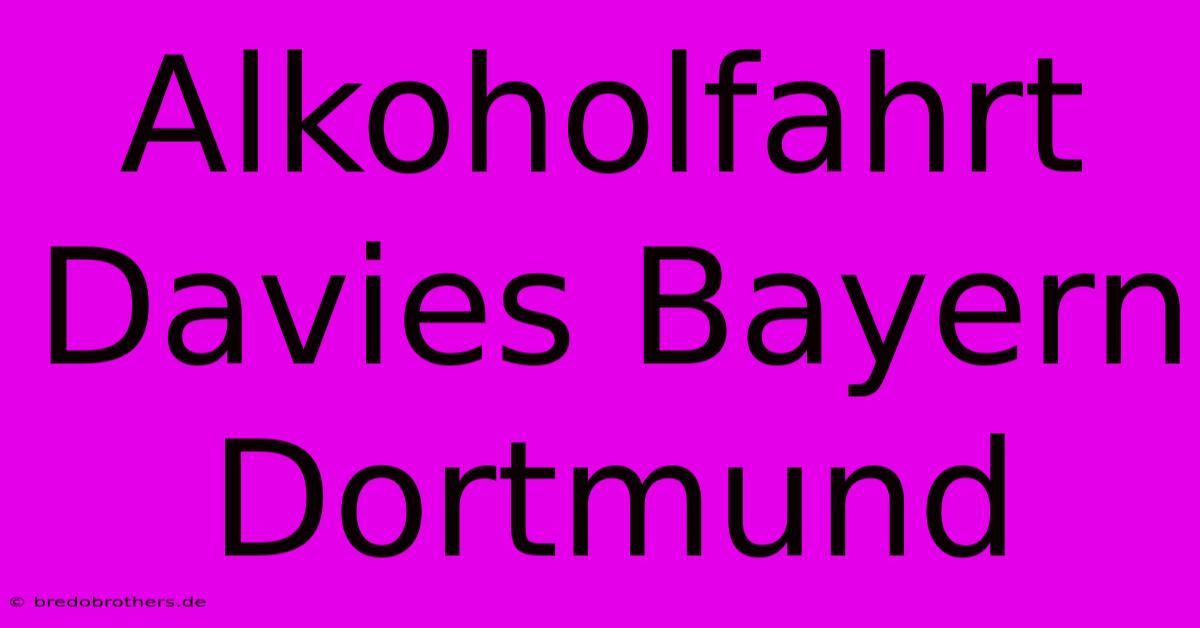 Alkoholfahrt Davies Bayern Dortmund