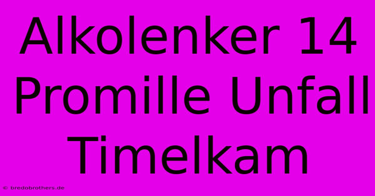 Alkolenker 14 Promille Unfall Timelkam