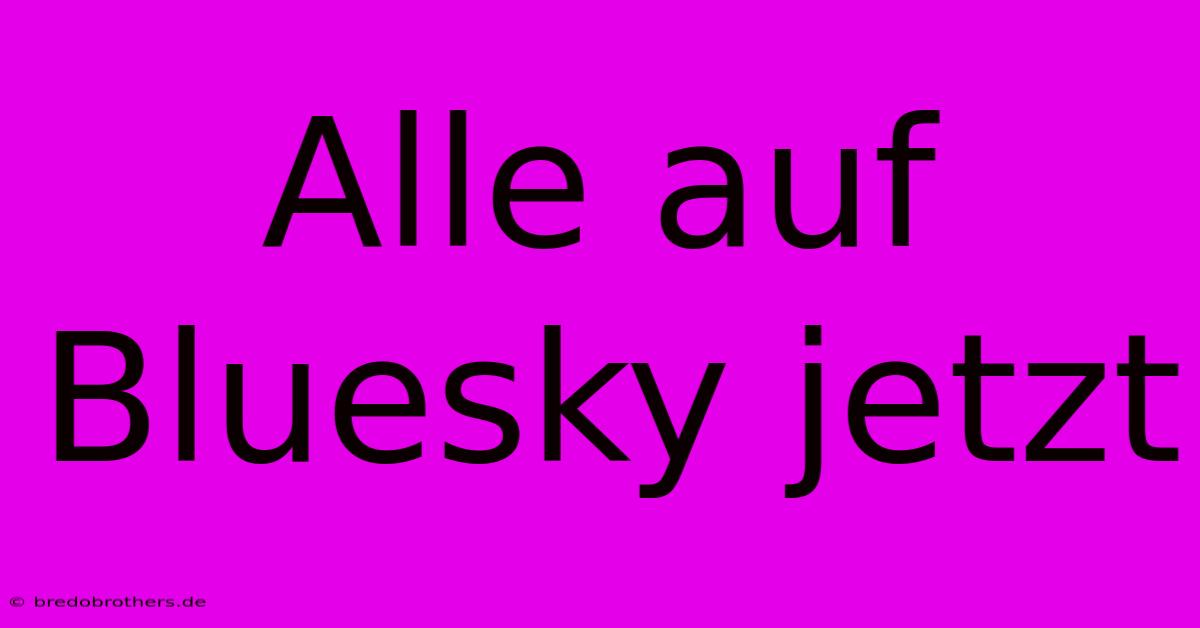 Alle Auf Bluesky Jetzt