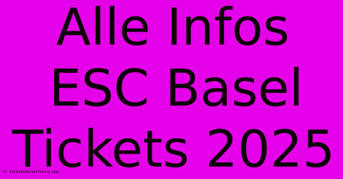 Alle Infos ESC Basel Tickets 2025