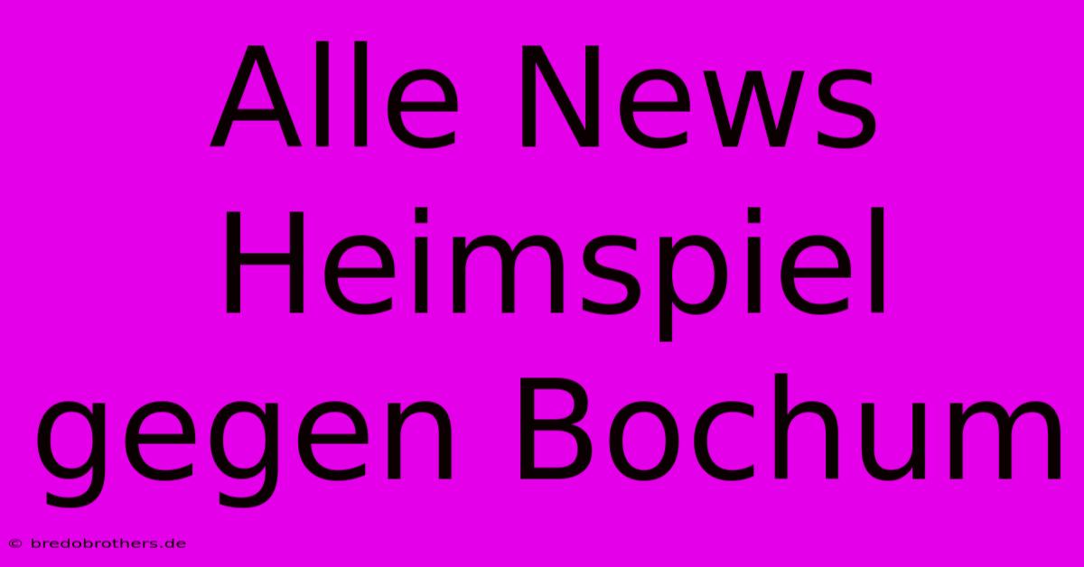 Alle News Heimspiel Gegen Bochum