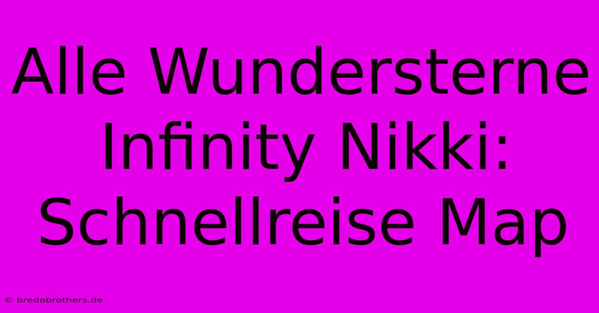 Alle Wundersterne Infinity Nikki: Schnellreise Map