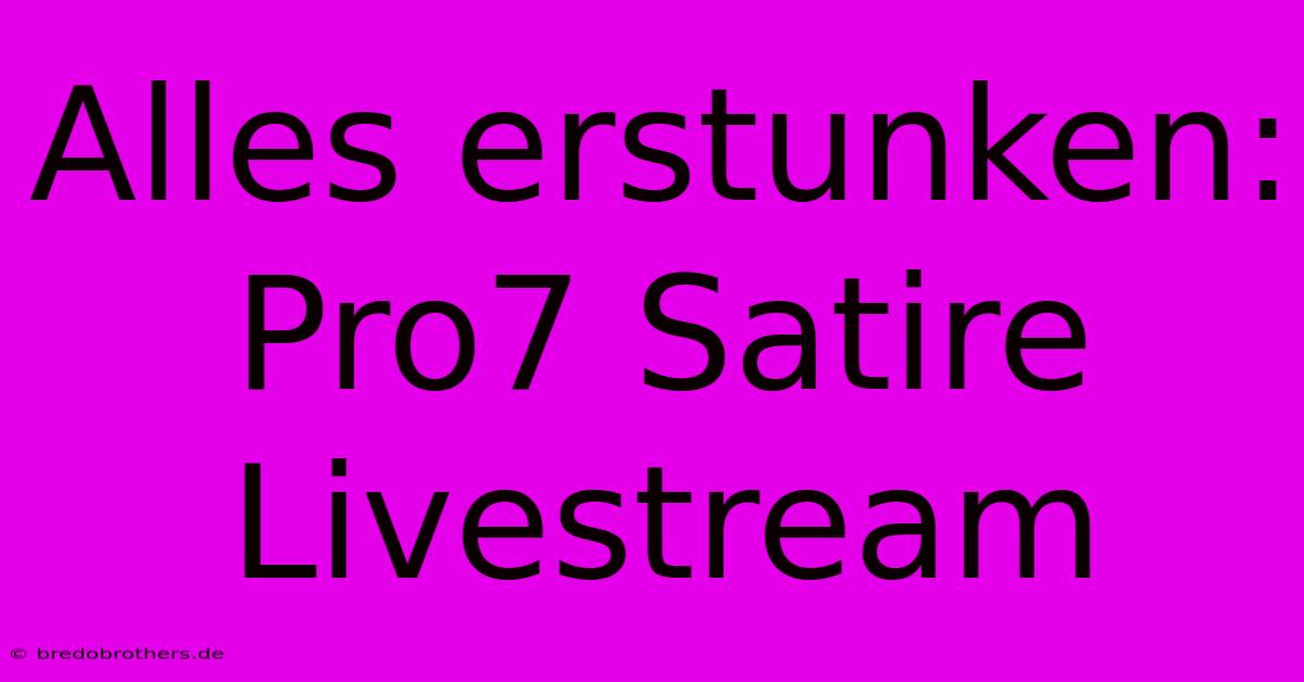 Alles Erstunken: Pro7 Satire Livestream