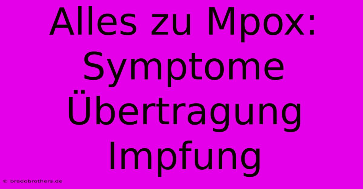 Alles Zu Mpox: Symptome Übertragung Impfung