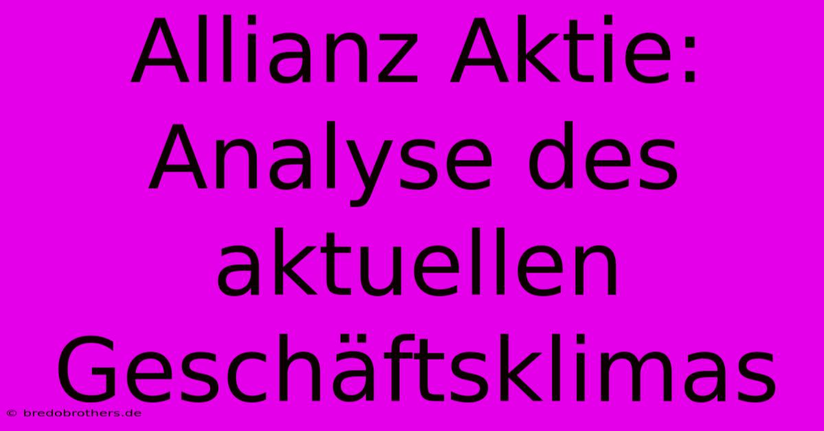 Allianz Aktie:  Analyse Des Aktuellen Geschäftsklimas