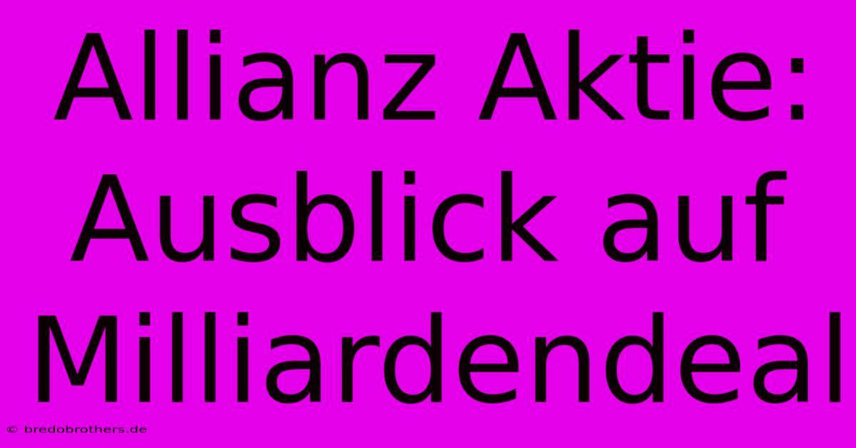 Allianz Aktie: Ausblick Auf Milliardendeal