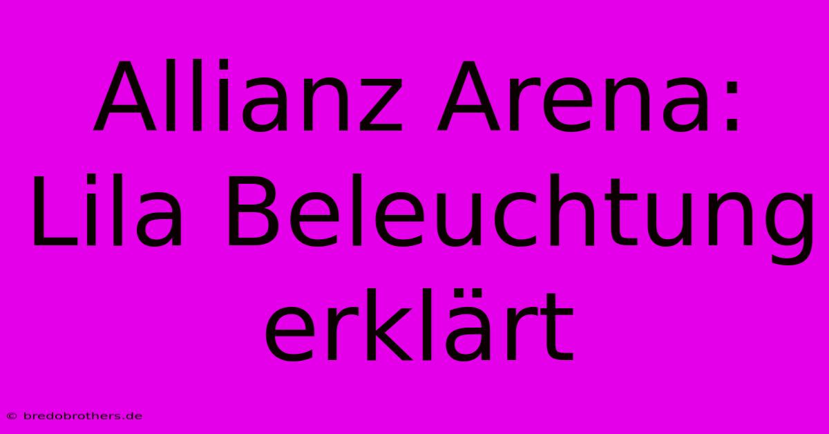 Allianz Arena: Lila Beleuchtung Erklärt