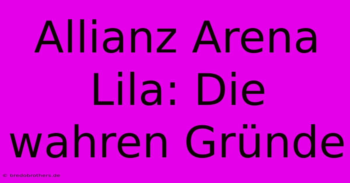 Allianz Arena Lila: Die Wahren Gründe