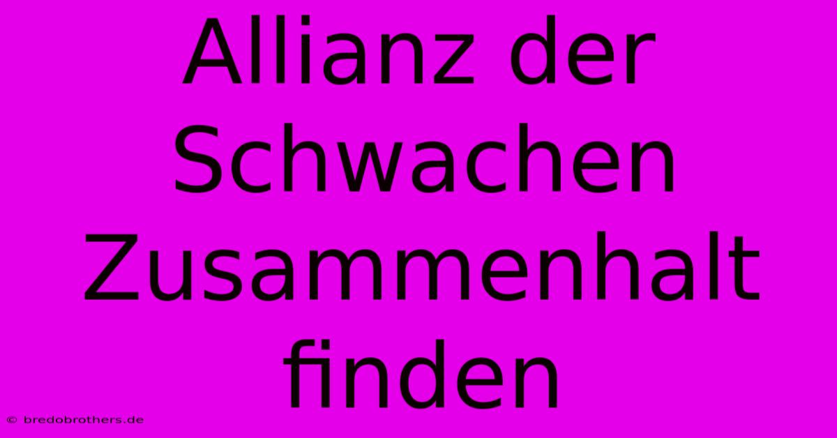 Allianz Der Schwachen  Zusammenhalt Finden