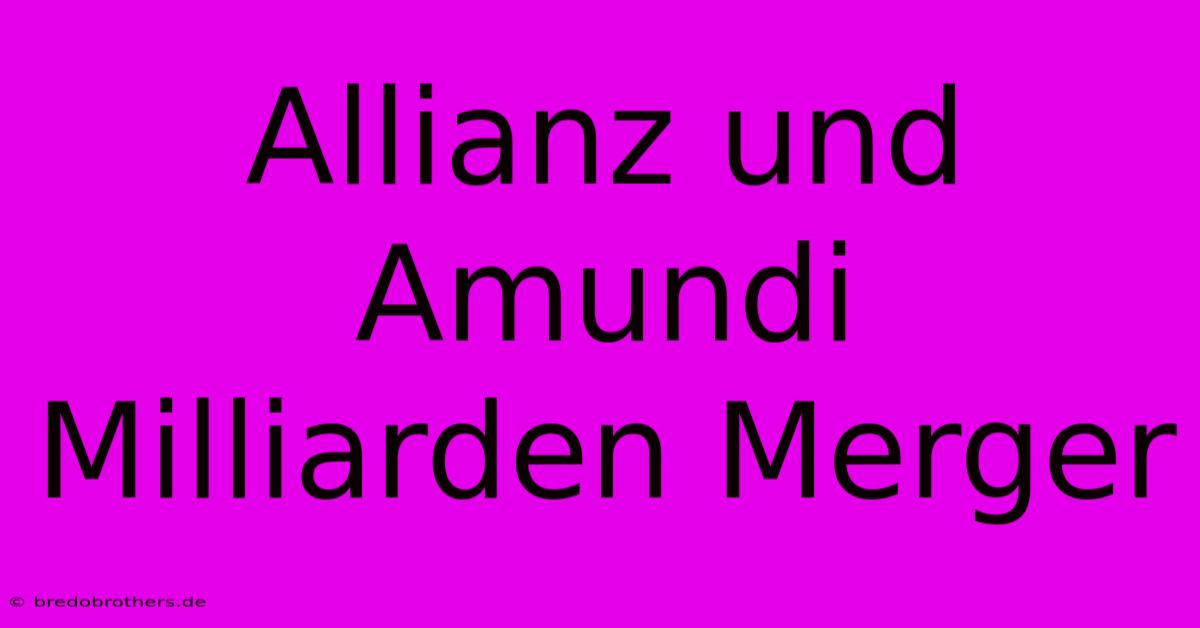 Allianz Und Amundi Milliarden Merger