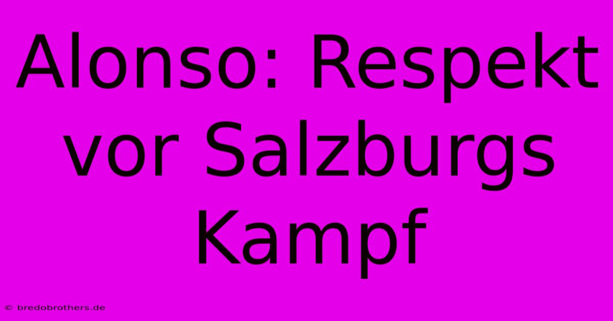 Alonso: Respekt Vor Salzburgs Kampf