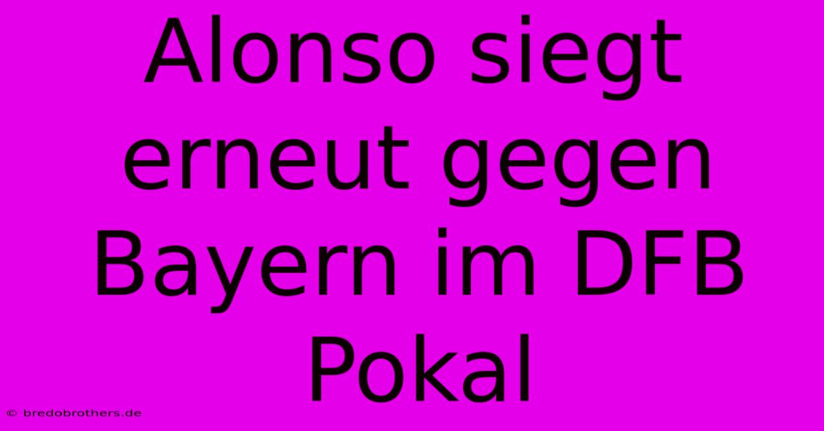 Alonso Siegt Erneut Gegen Bayern Im DFB Pokal