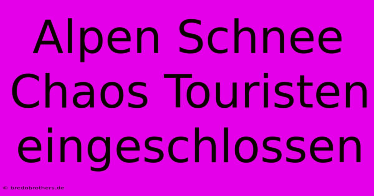 Alpen Schnee Chaos Touristen Eingeschlossen