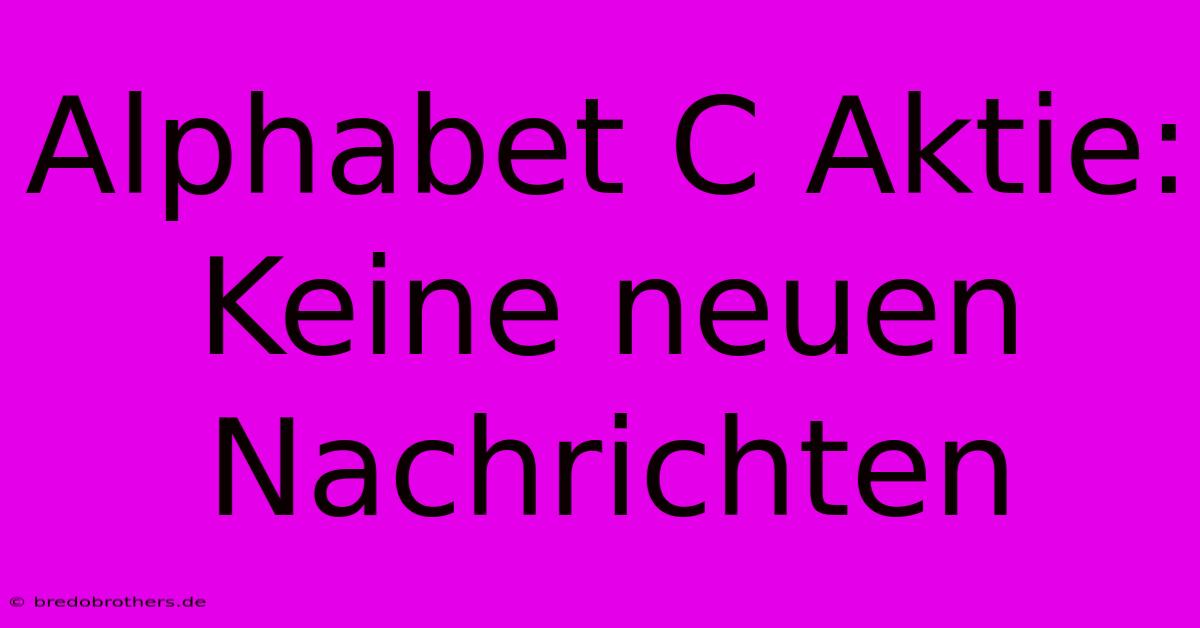 Alphabet C Aktie: Keine Neuen Nachrichten