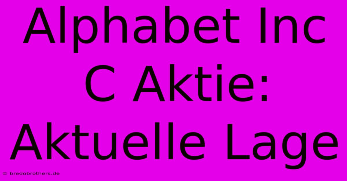 Alphabet Inc C Aktie: Aktuelle Lage