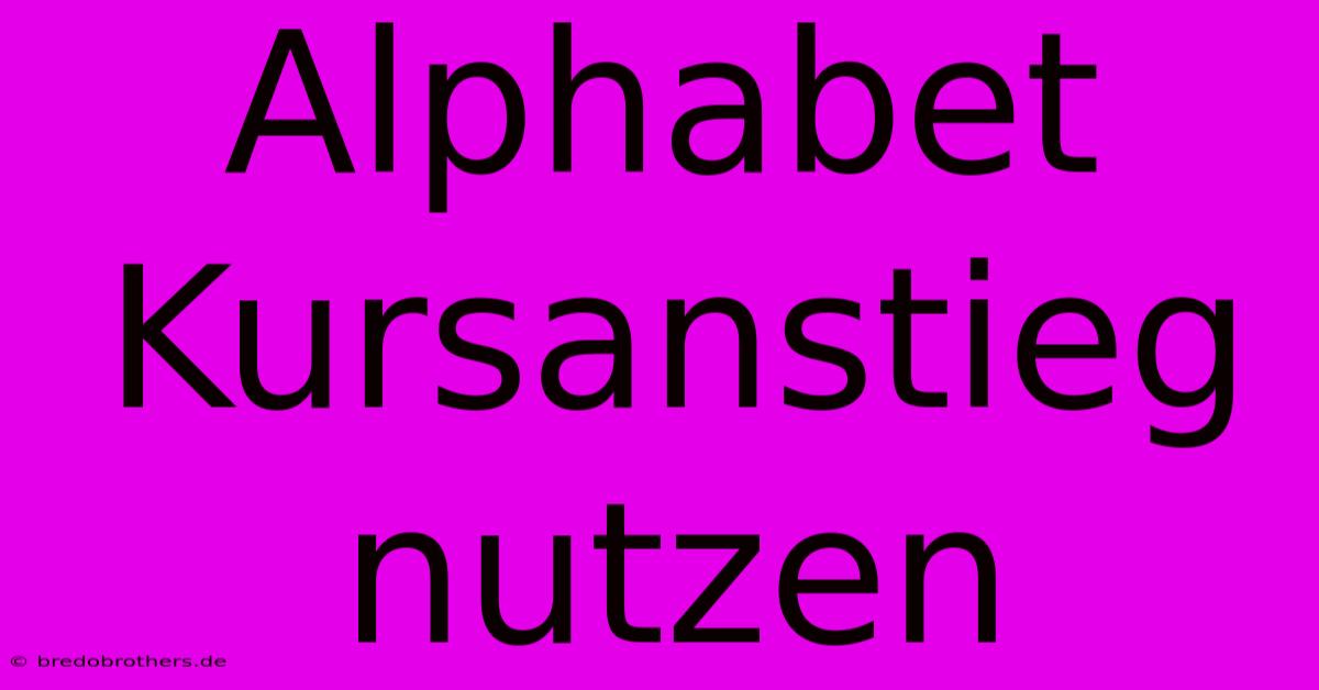 Alphabet Kursanstieg Nutzen