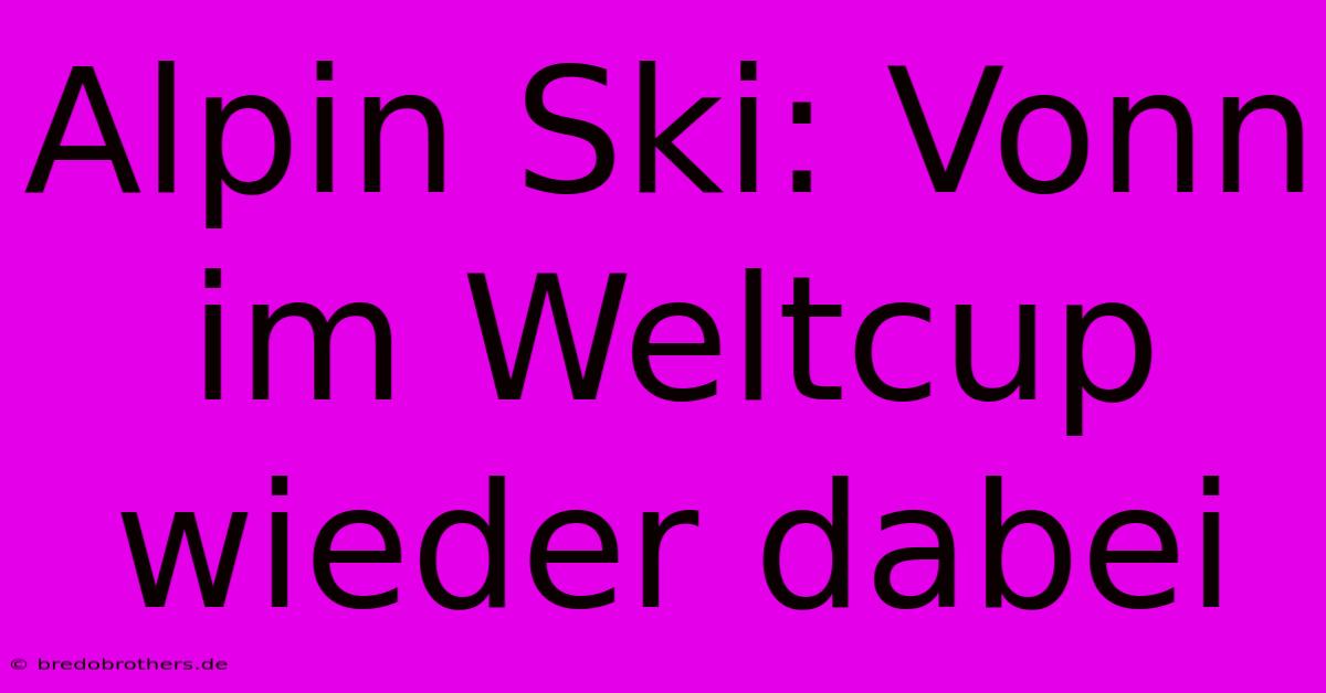 Alpin Ski: Vonn Im Weltcup Wieder Dabei