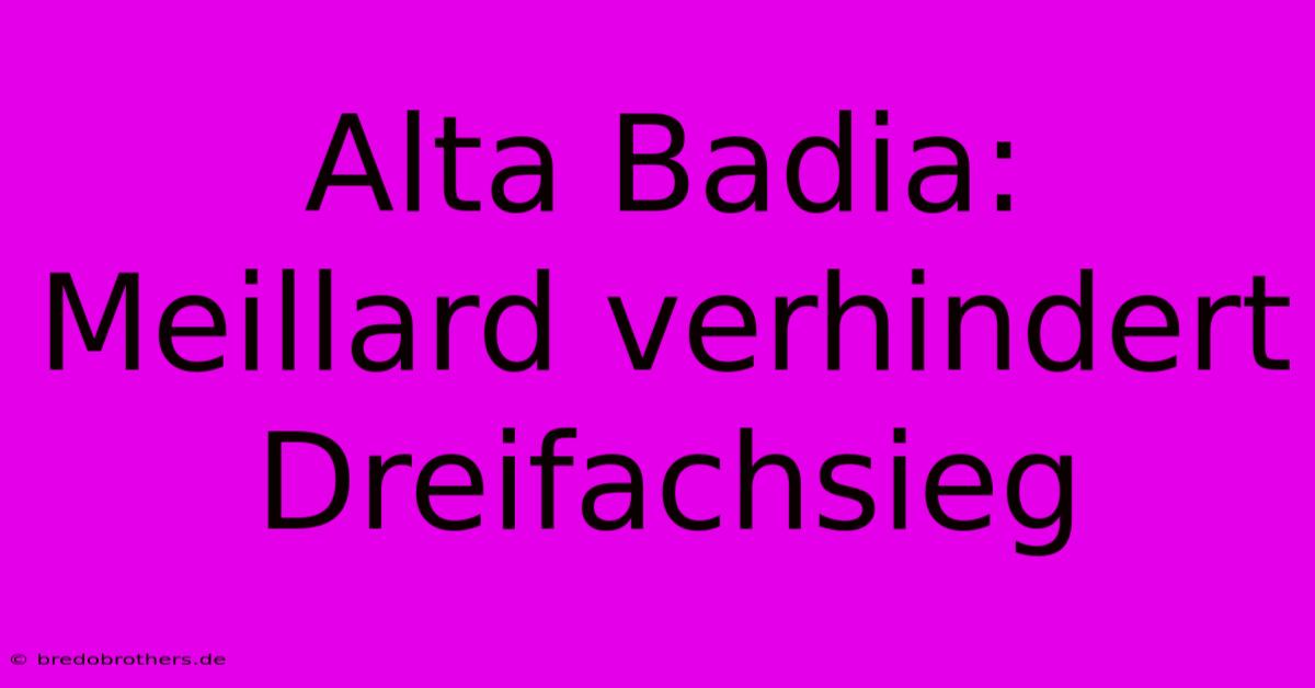 Alta Badia: Meillard Verhindert Dreifachsieg