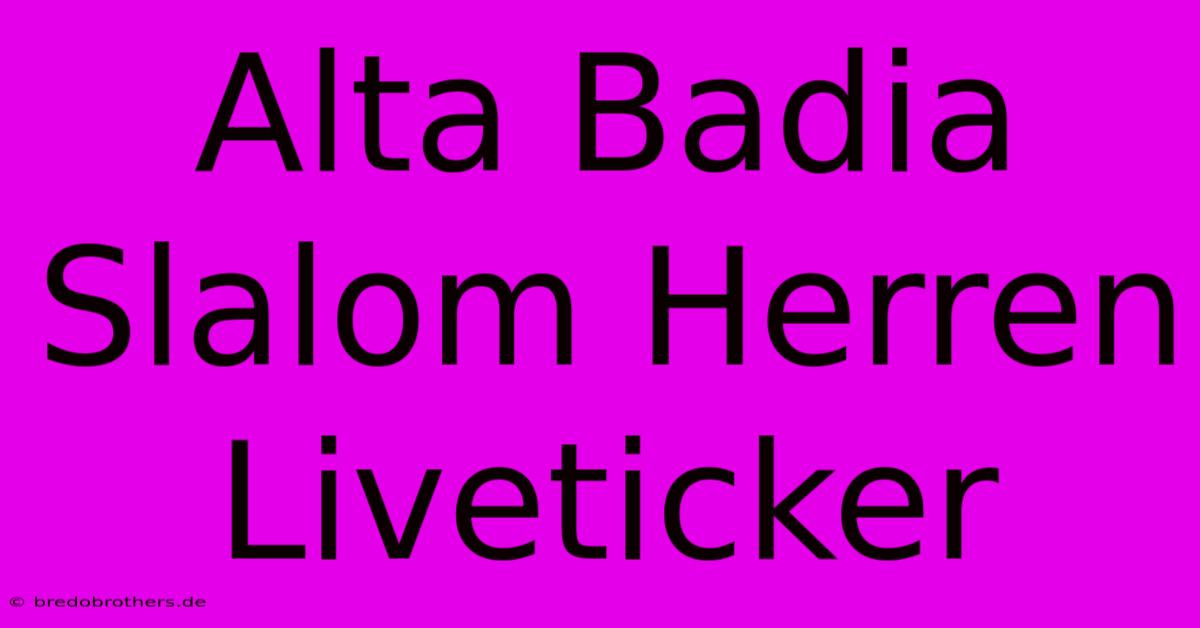 Alta Badia Slalom Herren Liveticker