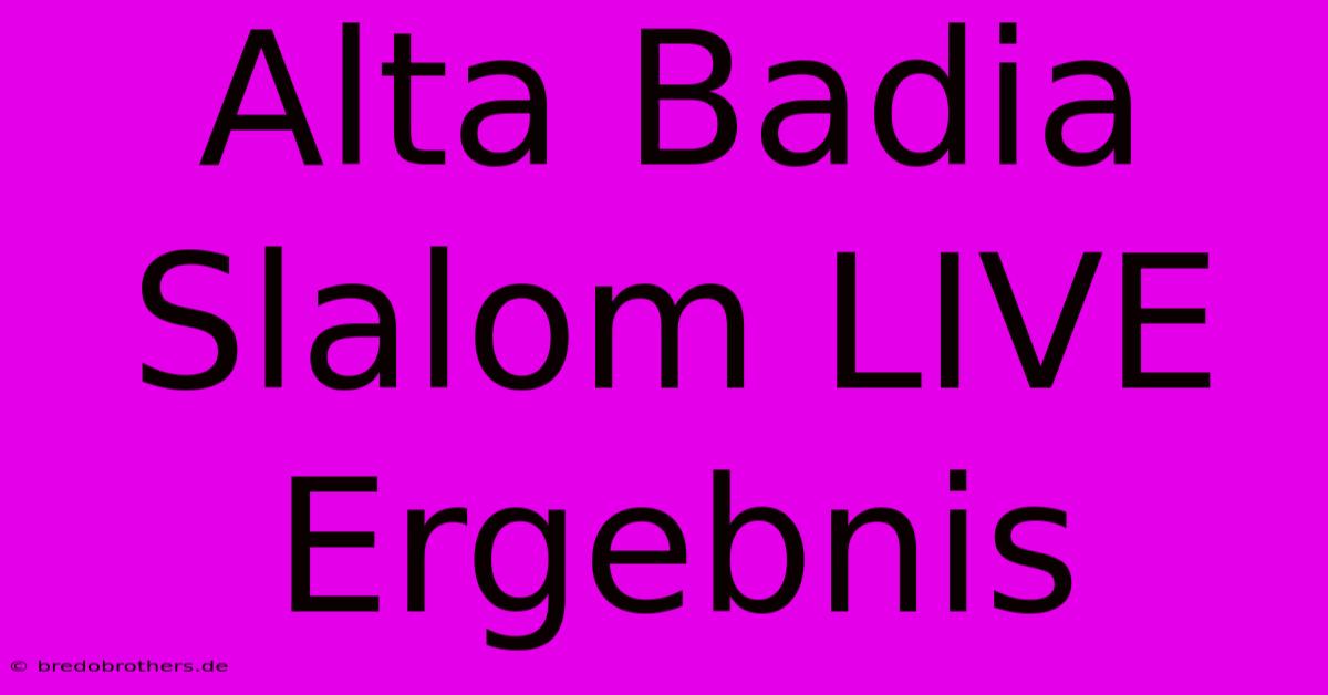 Alta Badia Slalom LIVE Ergebnis