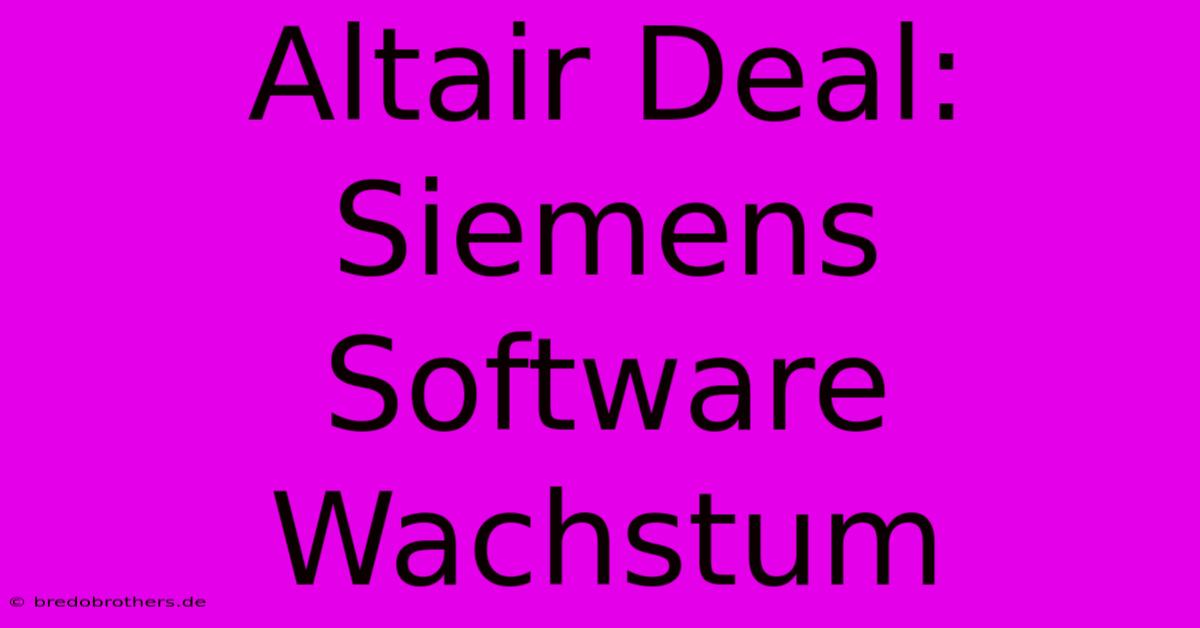 Altair Deal: Siemens Software Wachstum