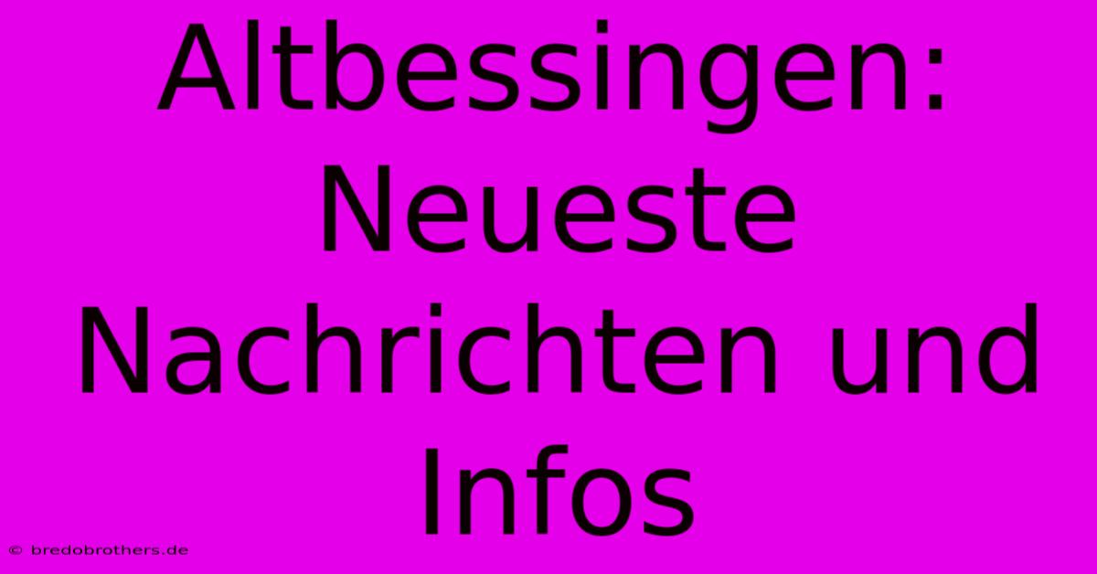 Altbessingen: Neueste Nachrichten Und Infos