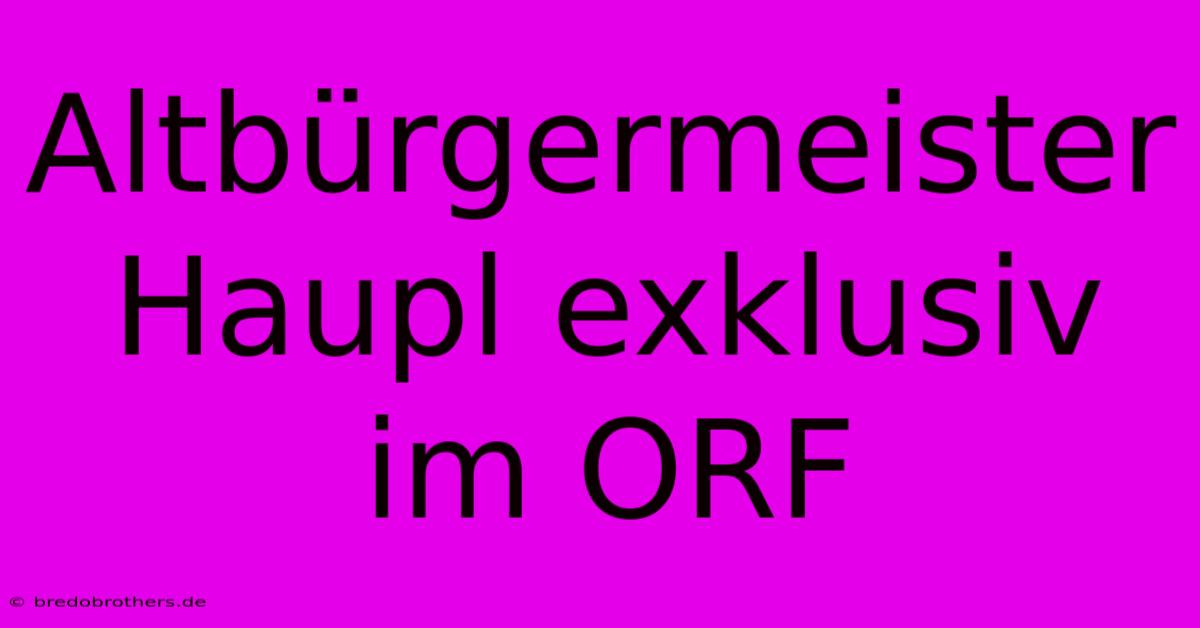 Altbürgermeister Haupl Exklusiv Im ORF