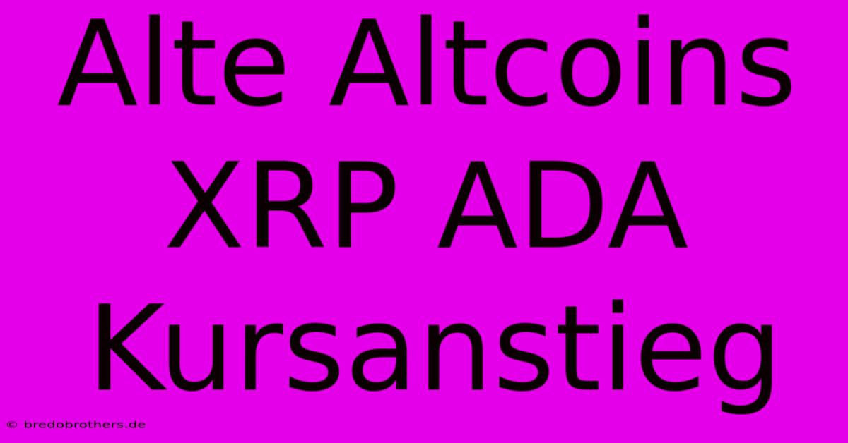 Alte Altcoins XRP ADA Kursanstieg