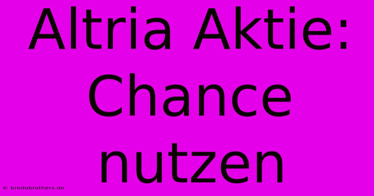 Altria Aktie: Chance Nutzen