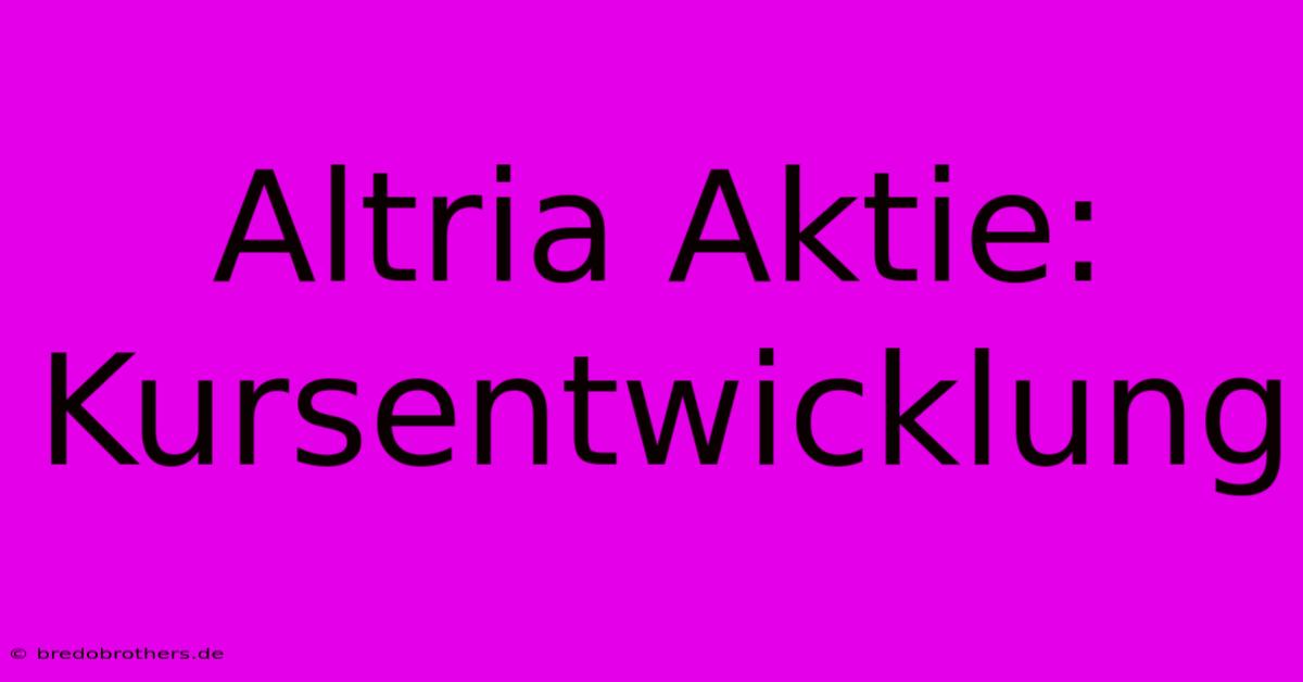 Altria Aktie: Kursentwicklung